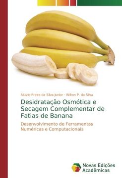 portada Desidratação Osmótica e Secagem Complementar de Fatias de Banana: Desenvolvimento de Ferramentas Numéricas e Computacionais