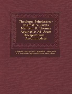 portada Theologia Scholastico-Dogmatica Juxta Mentem D. Thomae Aquinatis: Ad Usum Discipulorum ... Accommodata (en Latin)