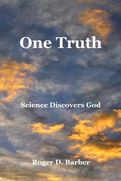portada One Truth: Science Discovers God (en Inglés)