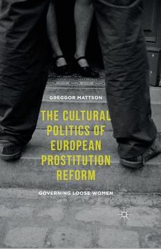 portada The Cultural Politics of European Prostitution Reform: Governing Loose Women (in English)