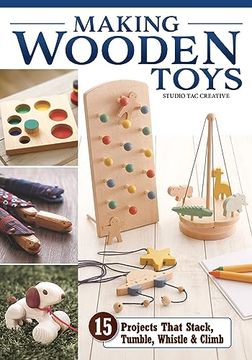 portada Making Wooden Toys: 15 Projects That Stack, Tumble, Whistle & Climb (Fox Chapel Publishing) how to Make Handmade Interactive Wood Toys for Kids - Step-By-Step Instructions, Patterns, and More (en Inglés)
