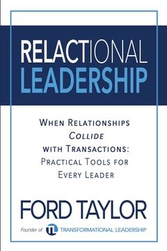 portada Relactional Leadership: When Relationships Collide with Transactions (Practical Tools for Every Leader) (in English)