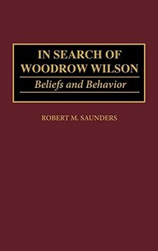 portada In Search of Woodrow Wilson: Beliefs and Behavior (Contributions to the Study of World History) (en Inglés)