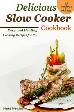 portada Delicious Slow Cooker Cookbook: Easy and Healthy Cooking Recipes for You (en Inglés)
