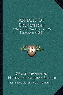 portada aspects of education: a study in the history of pedagogy (1888) a study in the history of pedagogy (1888) (en Inglés)