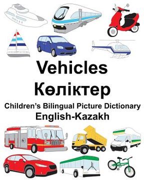 portada English-Kazakh Vehicles Children's Bilingual Picture Dictionary (en Inglés)