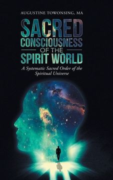 portada Sacred Consciousness of the Spirit World: A Systematic Sacred Order of the Spiritual Universe (en Inglés)