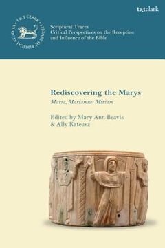 portada Rediscovering the Marys Maria, Mariamne, Miriam (en Inglés)
