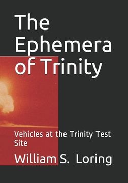portada The Ephemera of Trinity: Vehicles at the Trinity Test Site (en Inglés)