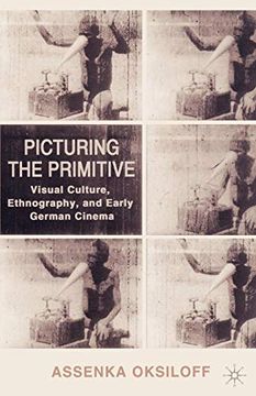 portada Picturing the Primitive: Visual Culture, Ethnography, and Early German Cinema (in English)