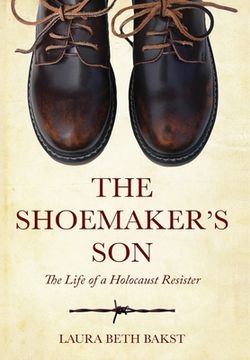 portada The Shoemaker's Son: The Life of a Holocaust Resister (in English)