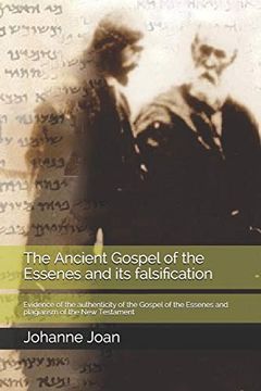 portada The Ancient Gospel of the Essenes and its Falsification: Evidence of the Authenticity of the Gospel of the Essenes and Plagiarism of the new Testament (en Inglés)