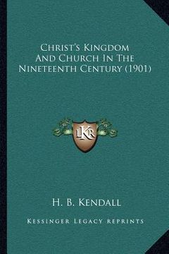 portada christ's kingdom and church in the nineteenth century (1901) (en Inglés)