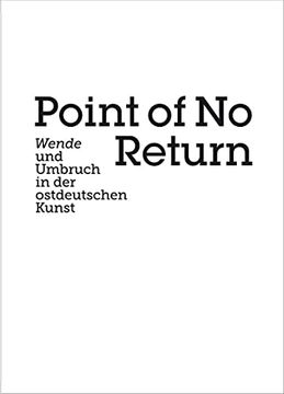 portada Point of no Return: Wende und Umbruch in der Ostdeutschen Kunst (in German)