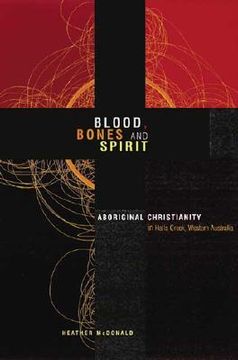 portada Blood, Bones and Spirit: Aboriginal Christianity in an East Kimberley Town (en Inglés)