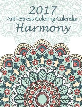 portada 2017 Anti-Stress Coloring Calendar: Harmony (en Inglés)