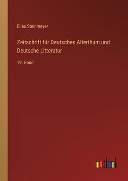 portada Zeitschrift für Deutsches Alterthum und Deutsche Litteratur: 19. Band (en Alemán)