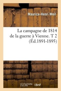 portada La Campagne de 1814 de La Guerre a Vienne. T 2 (Ed.1891-1895) (Histoire) (French Edition)
