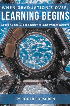 portada When Graduation's Over, Learning Begins: Lessons for STEM Students and Professionals