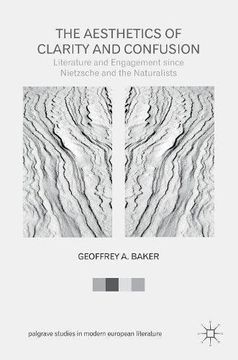 portada The Aesthetics of Clarity and Confusion: Literature and Engagement since Nietzsche and the Naturalists (Palgrave Studies in Modern European Literature)