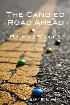 portada The Candied Road Ahead: Poems & Stories (en Inglés)