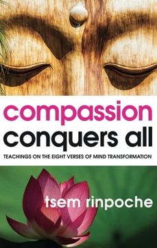 portada Compassion Conquers All: Teachings on the Eight Verses of Mind Transformation