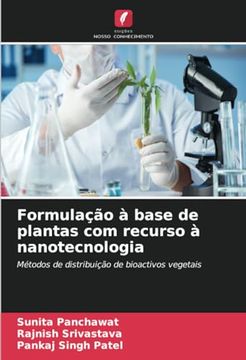 portada Formulação à Base de Plantas com Recurso à Nanotecnologia: Métodos de Distribuição de Bioactivos Vegetais (en Portugués)