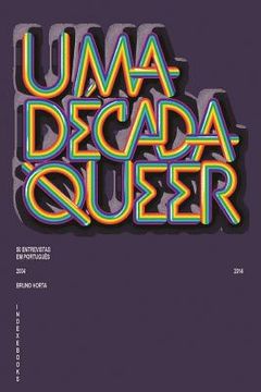 portada Uma Década Queer: 50 Entrevistas em Português (2004-2014) (en Portugués)