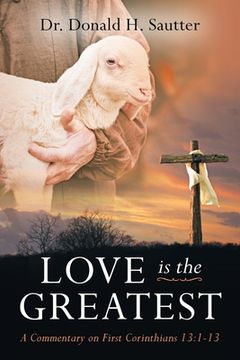 portada Love Is The Greatest: A Commentary on First Corinthians 13:1-13 (en Inglés)