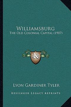 portada williamsburg: the old colonial capital (1907) the old colonial capital (1907) (en Inglés)