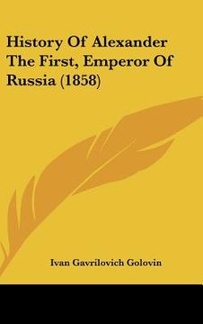 portada history of alexander the first, emperor of russia (1858) (en Inglés)