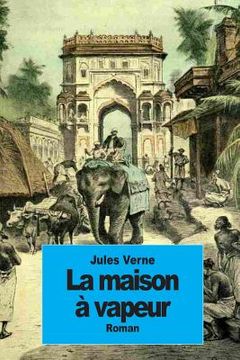portada La maison à vapeur: Voyage à travers l'Inde septentrionale (en Francés)