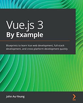 portada Vue. Js 3 by Example: Blueprints to Learn vue web Development, Full-Stack Development, and Cross-Platform Development Quickly (en Inglés)