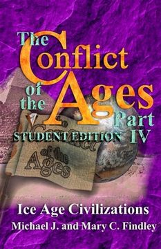 portada The Conflict of the Ages Student Edition IV: Ice Age Civilizations (en Inglés)