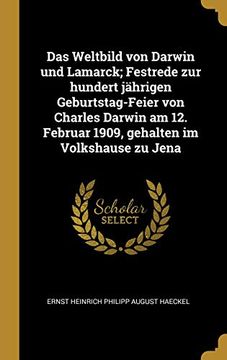 portada Das Weltbild Von Darwin Und Lamarck; Festrede Zur Hundert Jährigen Geburtstag-Feier Von Charles Darwin Am 12. Februar 1909, Gehalten Im Volkshause Zu Jena 
