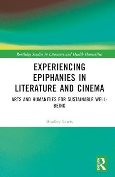 portada Experiencing Epiphanies in Literature and Cinema: Arts and Humanities for Sustainable Well-Being (Routledge Studies in Literature and Health Humanities) (en Inglés)