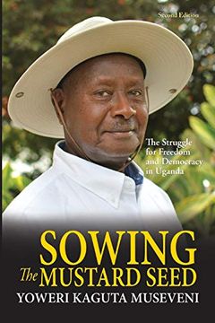 portada Sowing the Mustard Seed: The Struggle for Freedom and Democracy in Uganda (en Inglés)