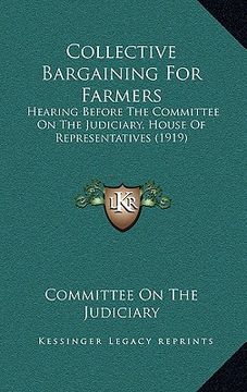 portada collective bargaining for farmers: hearing before the committee on the judiciary, house of representatives (1919) (en Inglés)