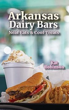 portada Arkansas Dairy Bars: Neat Eats and Cool Treats (en Inglés)
