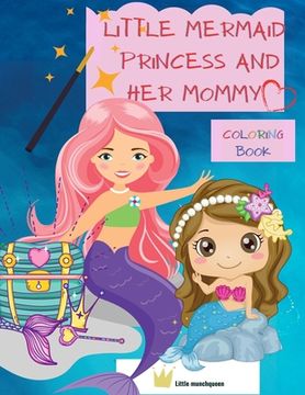 portada Little Mermaid Princess and her Mommy: Creative Colouring and Activity Book for kids, ALL AGES -colouring, reading, answering short questions, motivat (en Inglés)
