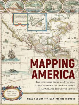 portada Mapping America: The Incredible Story and Stunning Hand-Colored Maps and Engravings That Created the United States (en Inglés)