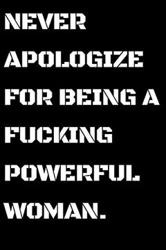 portada Never Apologize for Being a Powerful Fucking Woman: Powerful Women Gift (en Inglés)
