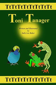 portada Toni Tanager: A fun Read-Aloud Illustrated Tongue Twisting Tale Brought to you by the Letter "T". (Book 20) 