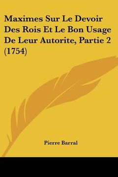 portada maximes sur le devoir des rois et le bon usage de leur autorite, partie 2 (1754) (in English)