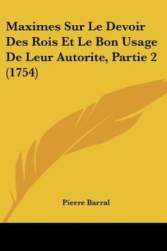 portada maximes sur le devoir des rois et le bon usage de leur autorite, partie 2 (1754) (en Inglés)