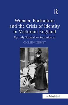 portada Women, Portraiture and the Crisis of Identity in Victorian England: My Lady Scandalous Reconsidered (en Inglés)