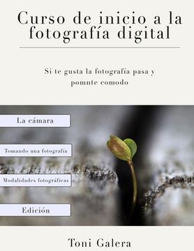 portada Curso de Inicio a la Fotografia: Si Quieres Empezar en Fotografía con Buen Pie, Este es tu Libro. (in Spanish)