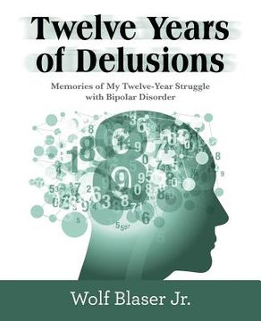 portada Twelve Years of Delusions: Memories of My Twelve-Year Struggle with Bipolar Disorder (in English)