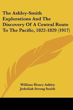 portada the ashley-smith explorations and the discovery of a central route to the pacific, 1822-1829 (1917) (in English)