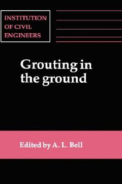 portada grouting in the ground: proceedings of the conference organized by the institution of civil engineers and held in london on 25-26 november, 19 (en Inglés)
